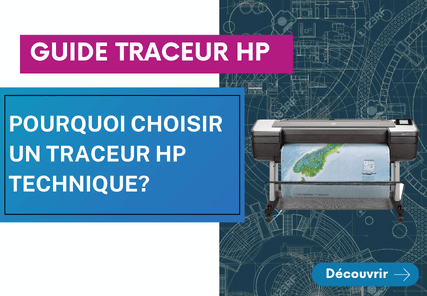 Pourquoi choisir un traceur HP Technique?